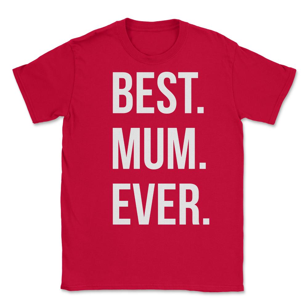 Best Mum Ever Unisex T-Shirt - Red