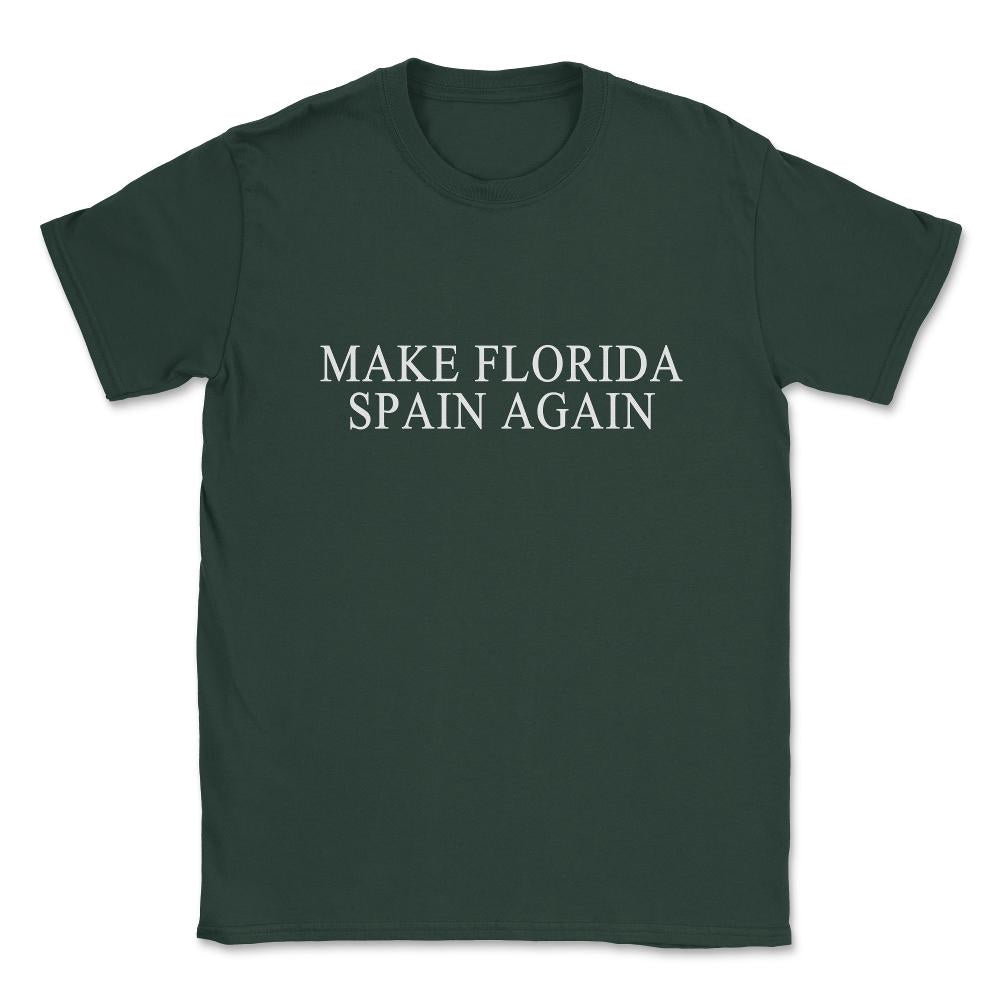 Make Florida Spain Again Unisex T-Shirt - Forest Green