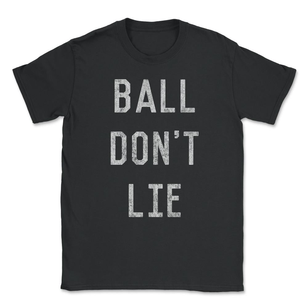 Ball Don't Lie Unisex T-Shirt - Black