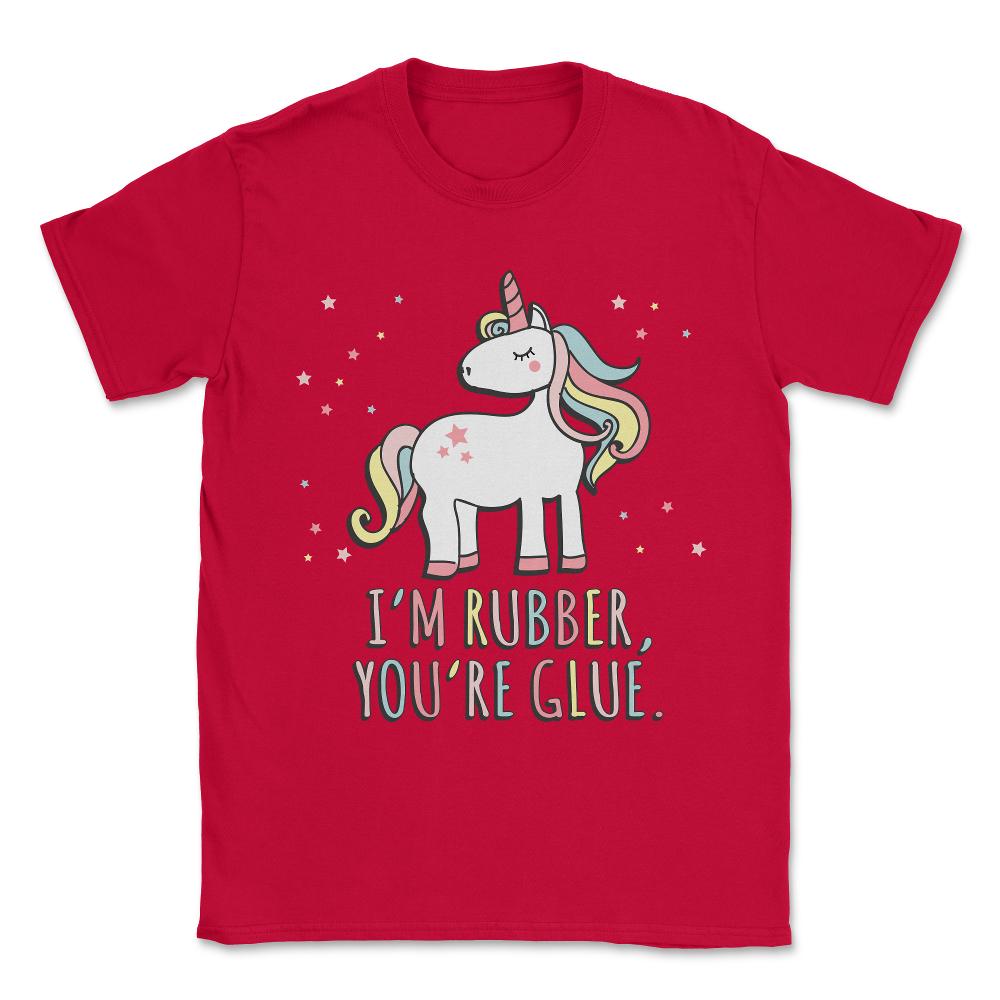 I'm Rubber You're Glue Sarcastic Unicorn Unisex T-Shirt - Red