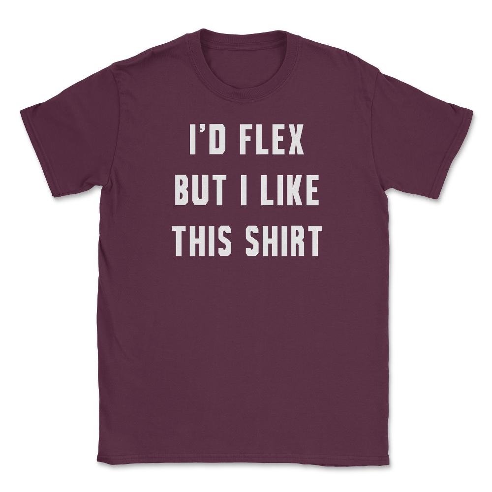 Id Flex But I Like This Unisex T-Shirt - Maroon