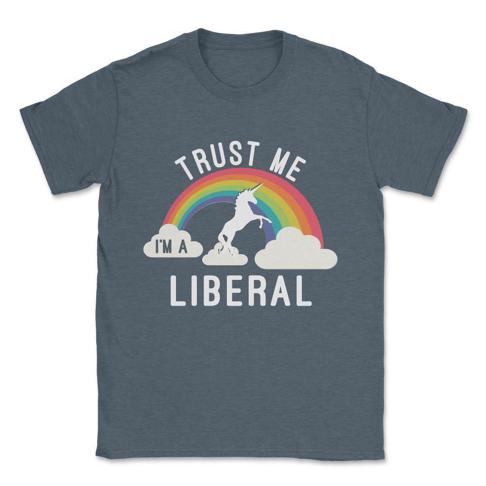 Trust Me I'm A Liberal Unisex T-Shirt - Dark Grey Heather
