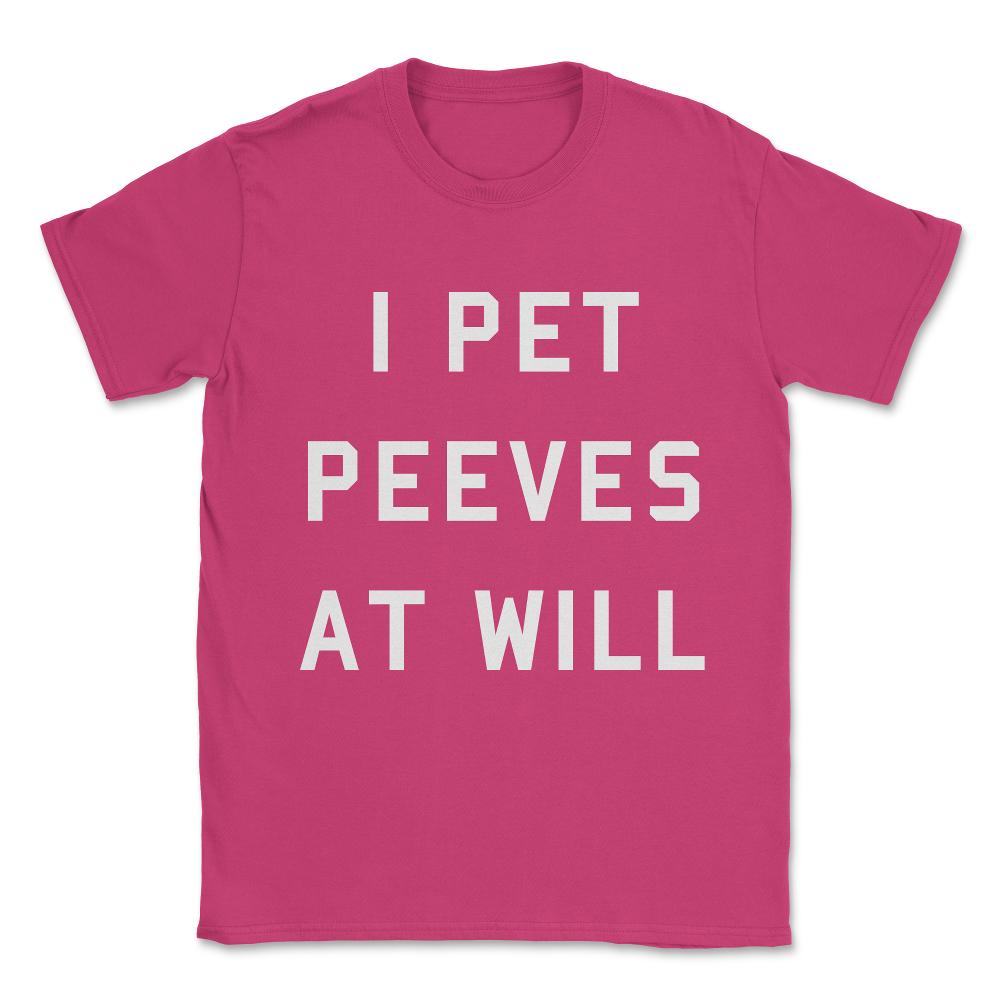 I Pet Peeves At Will Unisex T-Shirt - Heliconia