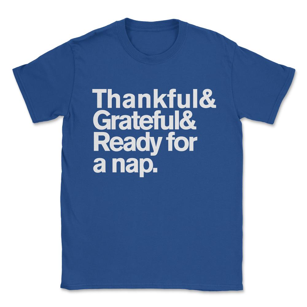 Thankful Grateful and Ready For a Nap Funny Thanksgiving Unisex - Royal Blue