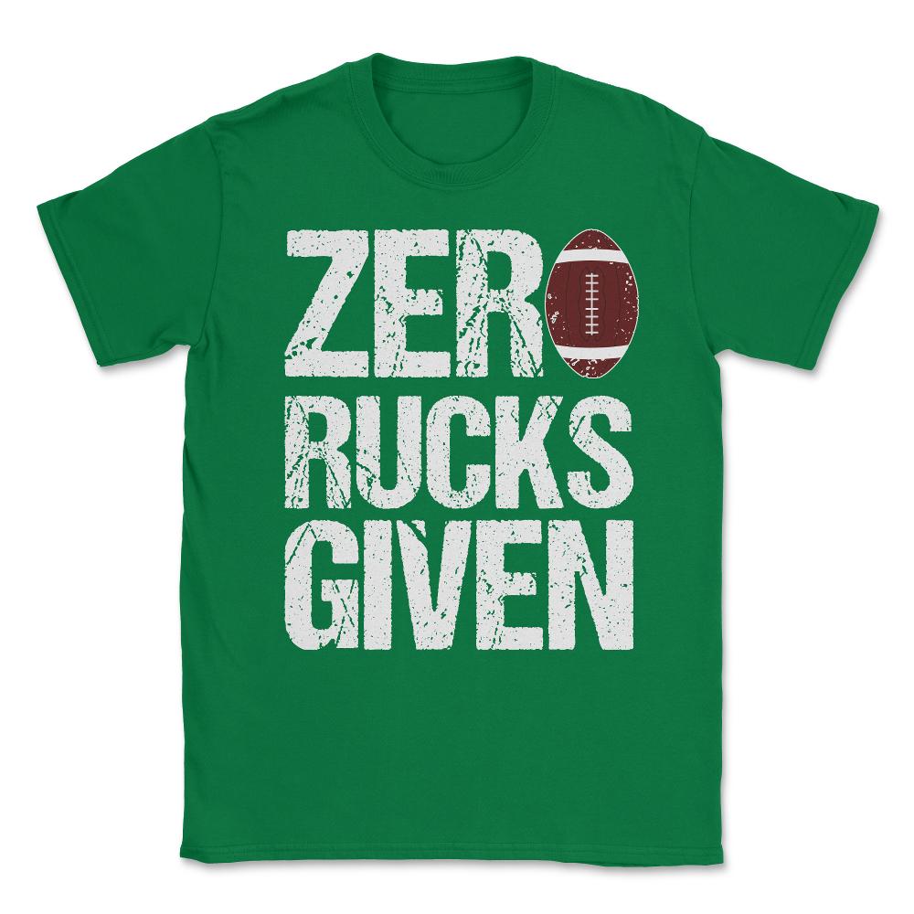Zero Rucks Given Rugby Unisex T-Shirt - Green