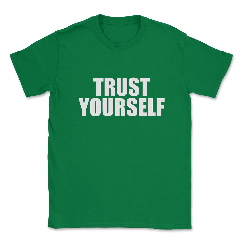 Trust Yourself Unisex T-Shirt - Green