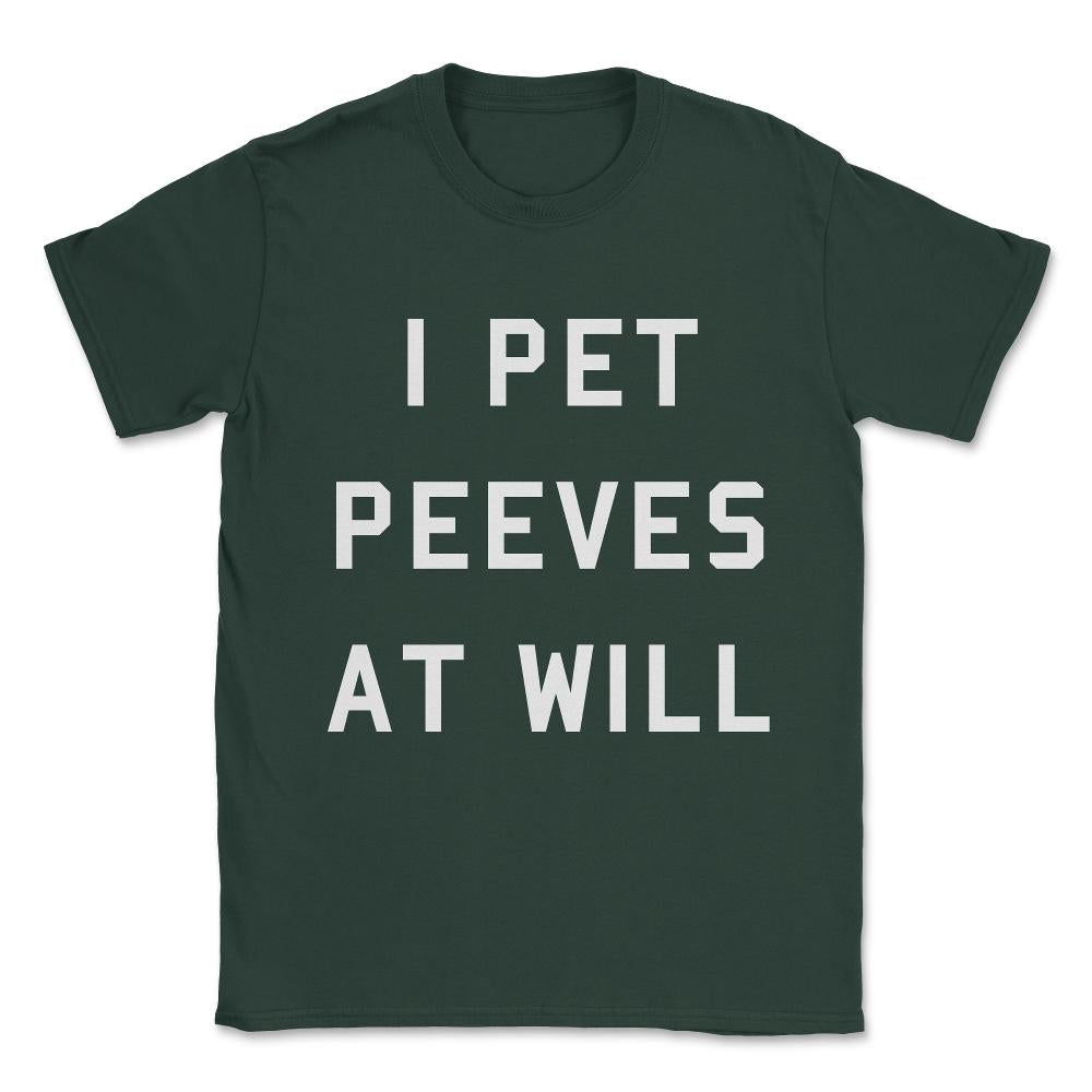 I Pet Peeves At Will Unisex T-Shirt - Forest Green