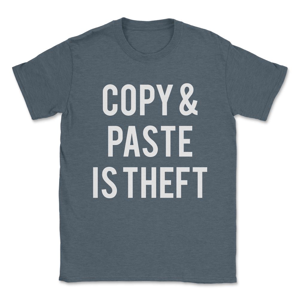 Copy And Paste Is Theft Unisex T-Shirt - Dark Grey Heather