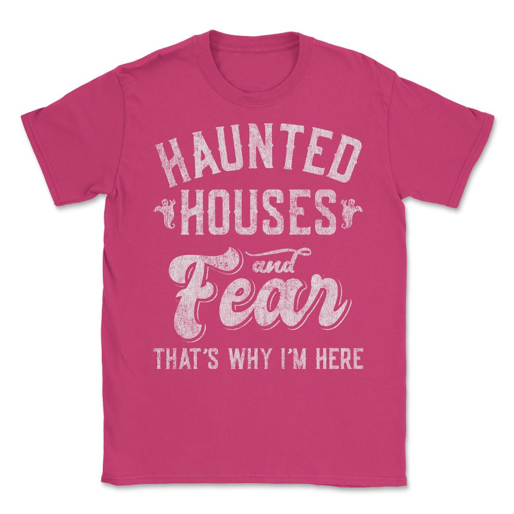 Haunted Houses and Fear That's Why I'm Here Halloween Unisex T-Shirt - Heliconia