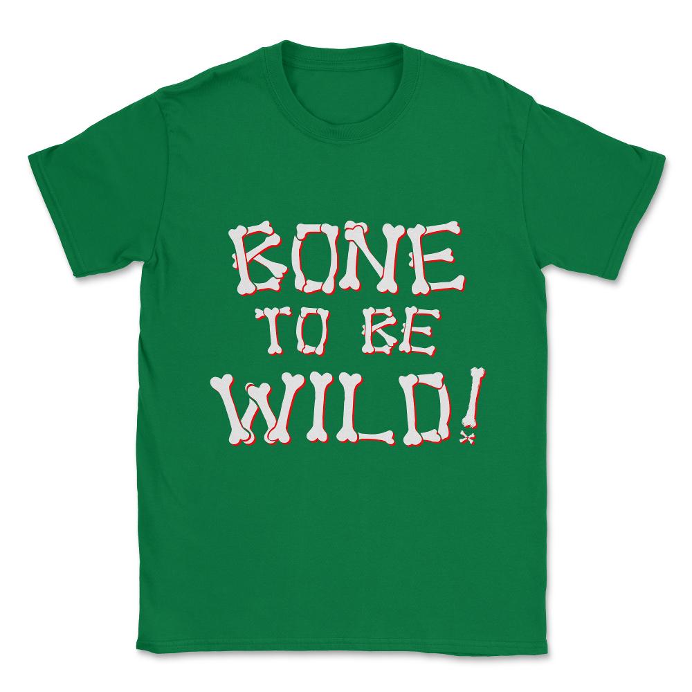 Bone To Be Wild Unisex T-Shirt - Green