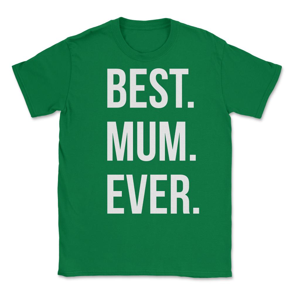 Best Mum Ever Unisex T-Shirt - Green