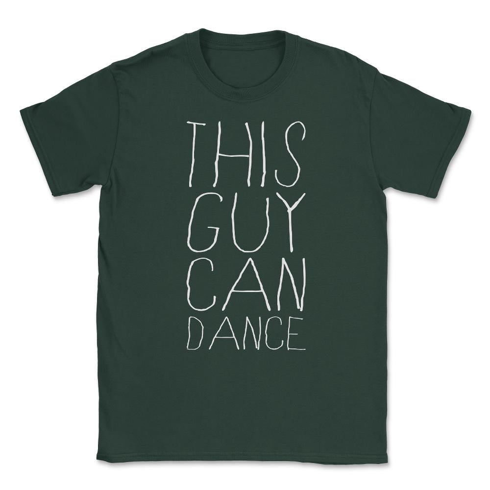 This Guy Can Dance Unisex T-Shirt - Forest Green