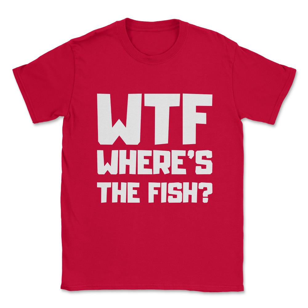Wtf Where's The Fish Unisex T-Shirt - Red