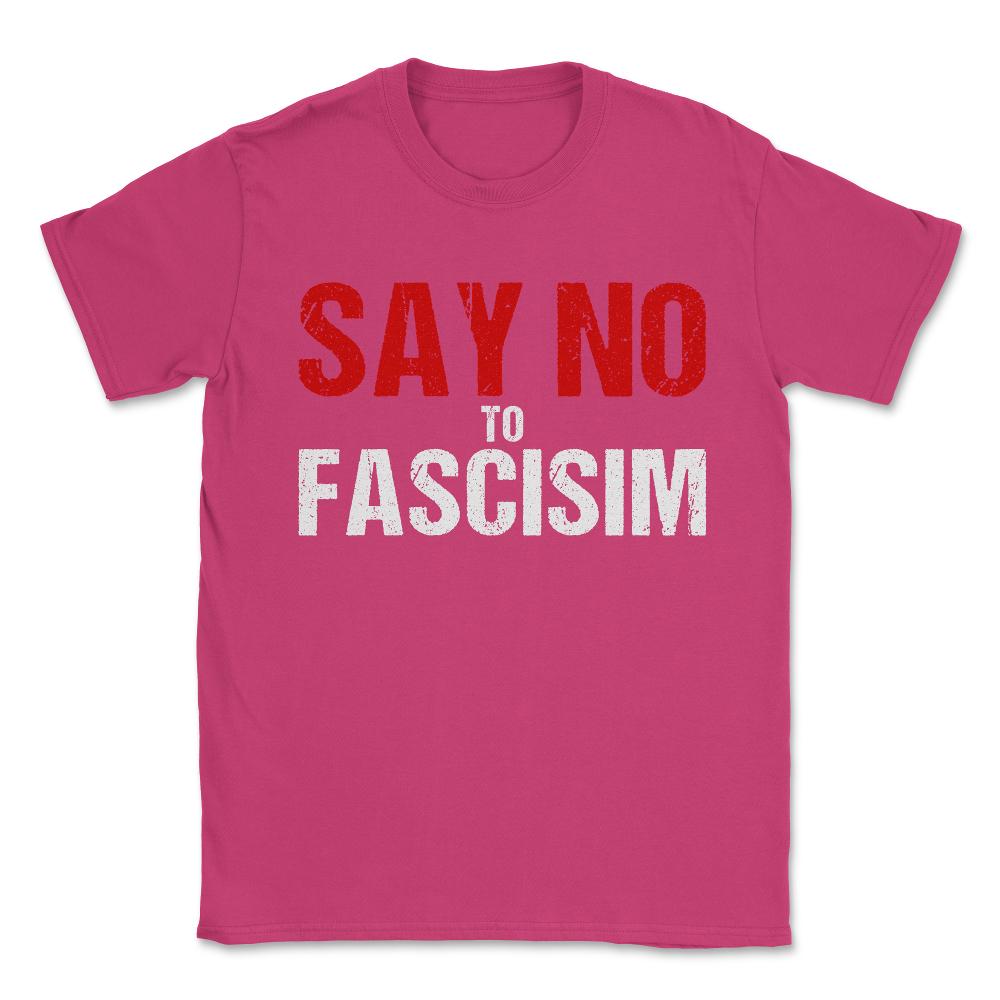 Say No To Fascism Unisex T-Shirt - Heliconia