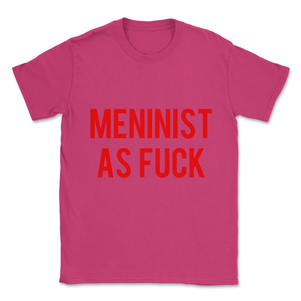 Meninist As Fuck Unisex T-Shirt - Heliconia