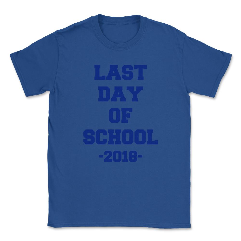 Last Day of School 2018 Unisex T-Shirt - Royal Blue