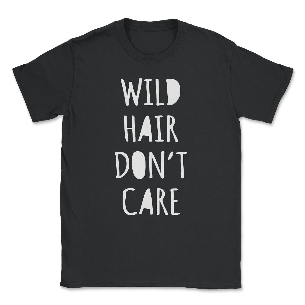 Wild Hair Don't Care Unisex T-Shirt - Black