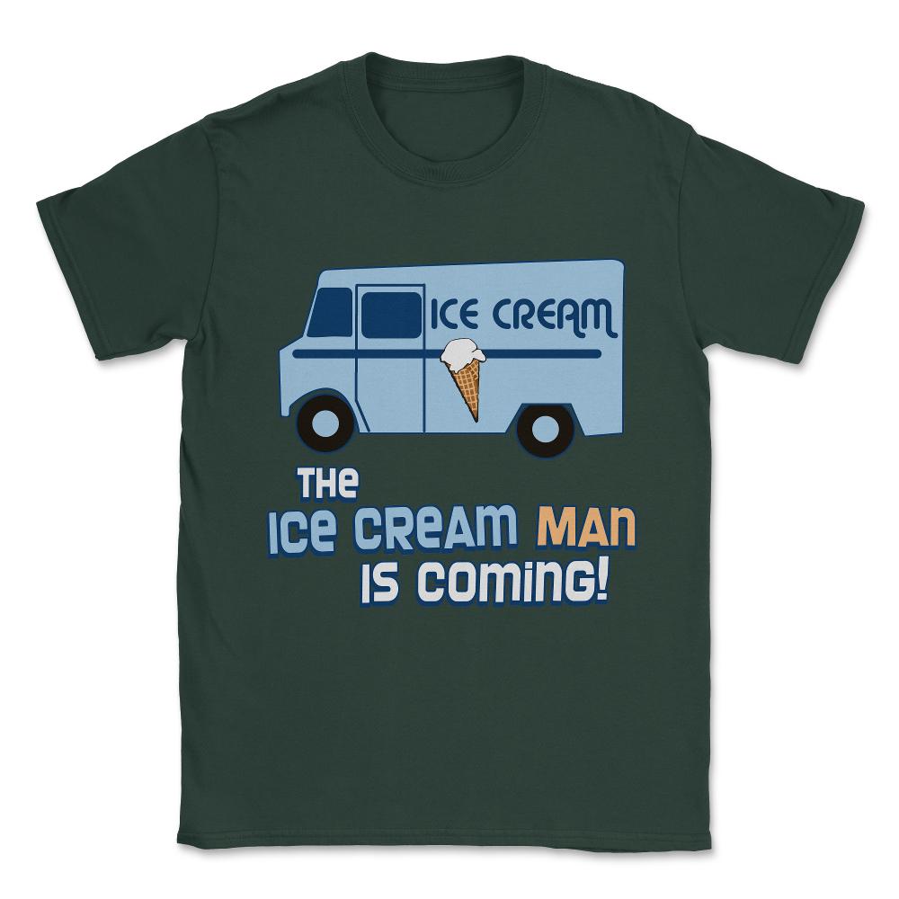 The Ice Cream Man Is Coming Unisex T-Shirt - Forest Green