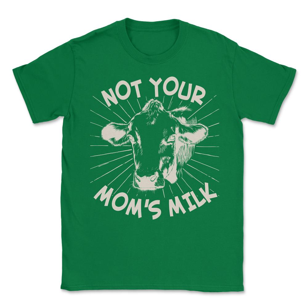 Not Your Mom's Milk Go Vegan Unisex T-Shirt - Green
