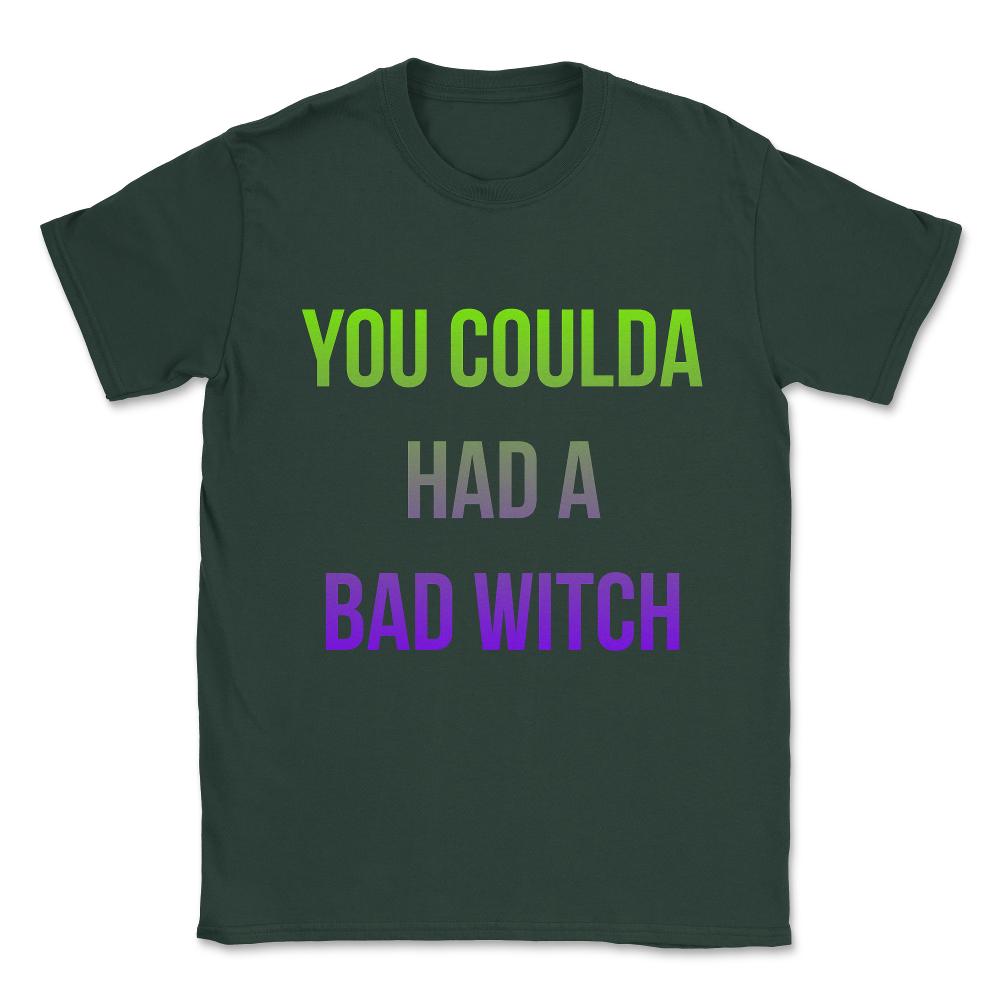 You Coulda Had a Bad Witch Halloween Unisex T-Shirt - Forest Green