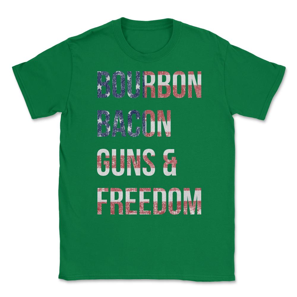 Bourbon Bacon Guns And Freedom Unisex T-Shirt - Green
