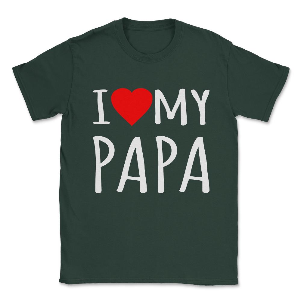 I Love My Papa Unisex T-Shirt - Forest Green