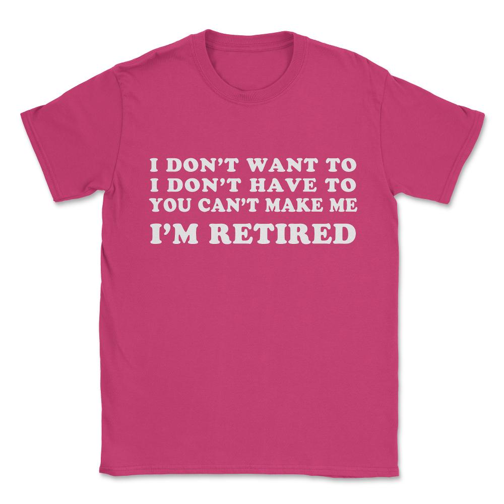 Funny Retired Retirement Gift Unisex T-Shirt - Heliconia