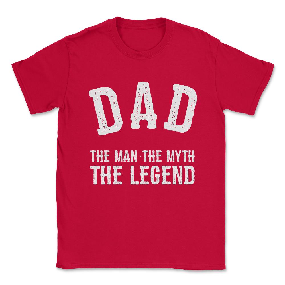 Dad The Man The Myth The Legend Unisex T-Shirt - Red