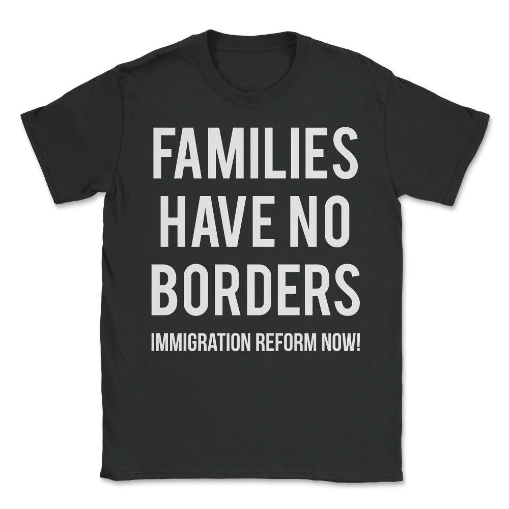 Families Have No Borders Immigration Unisex T-Shirt - Black