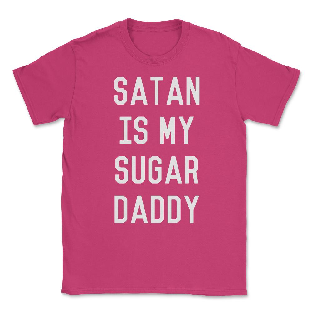 Satan is My Sugar Daddy Unisex T-Shirt - Heliconia