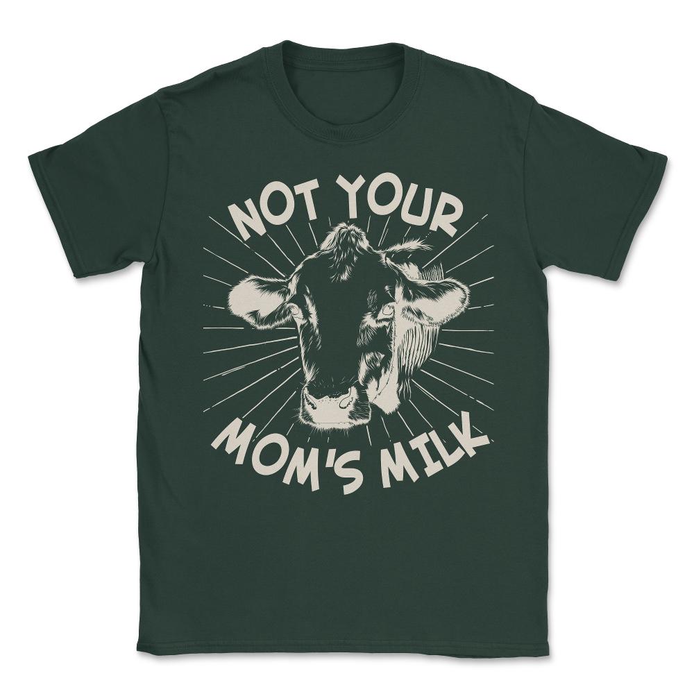 Not Your Mom's Milk Go Vegan Unisex T-Shirt - Forest Green