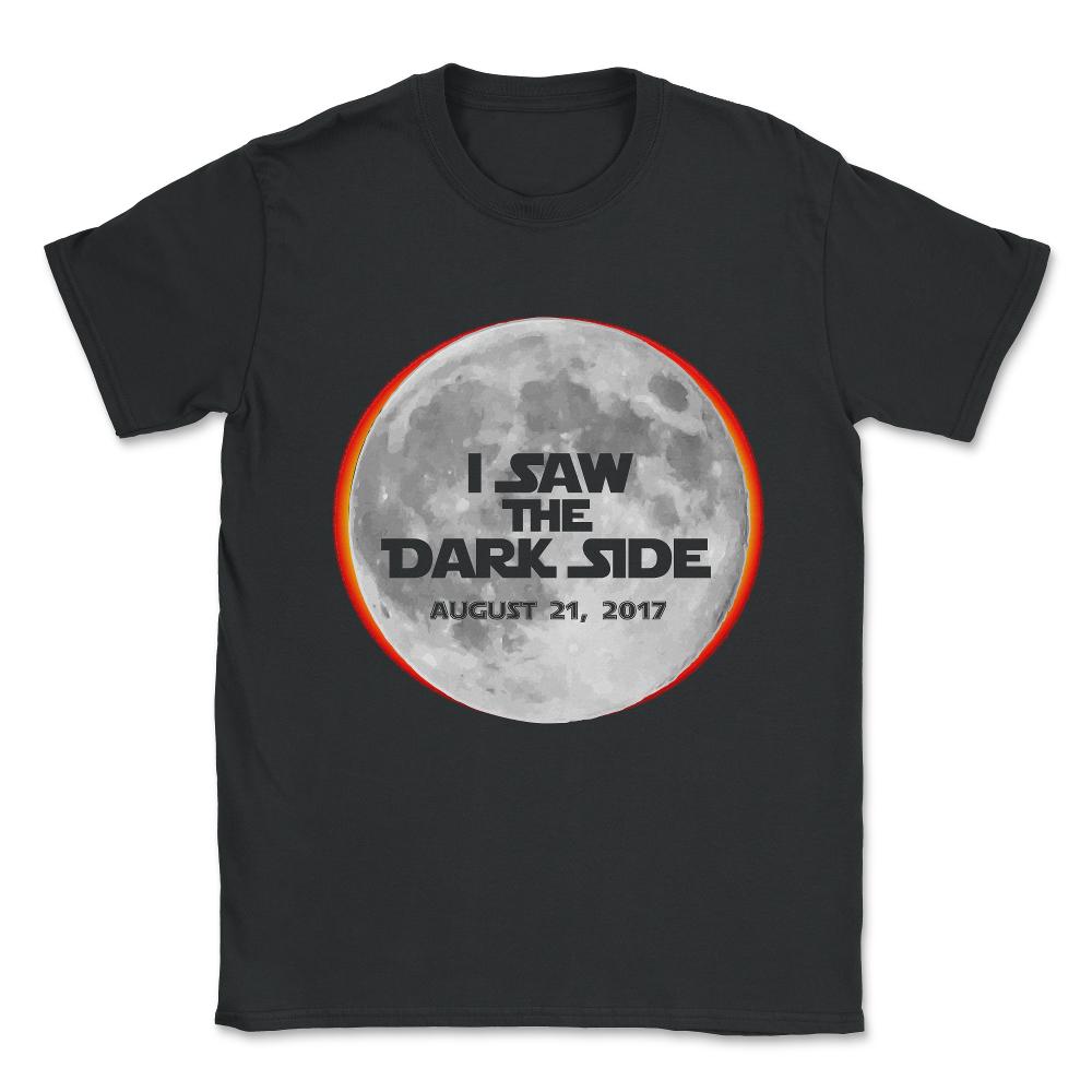 I Saw The Dark Side Total Solar Eclipse Unisex T-Shirt - Black