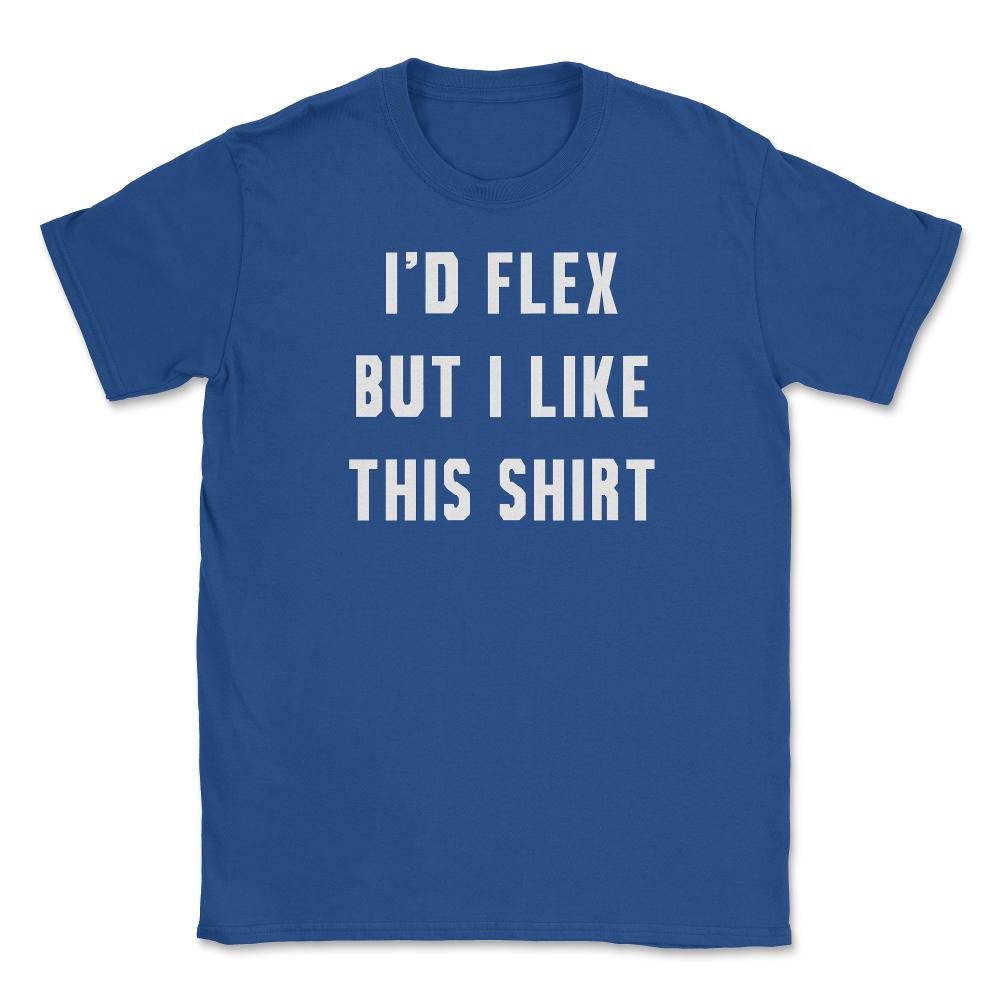 Id Flex But I Like This Unisex T-Shirt - Royal Blue