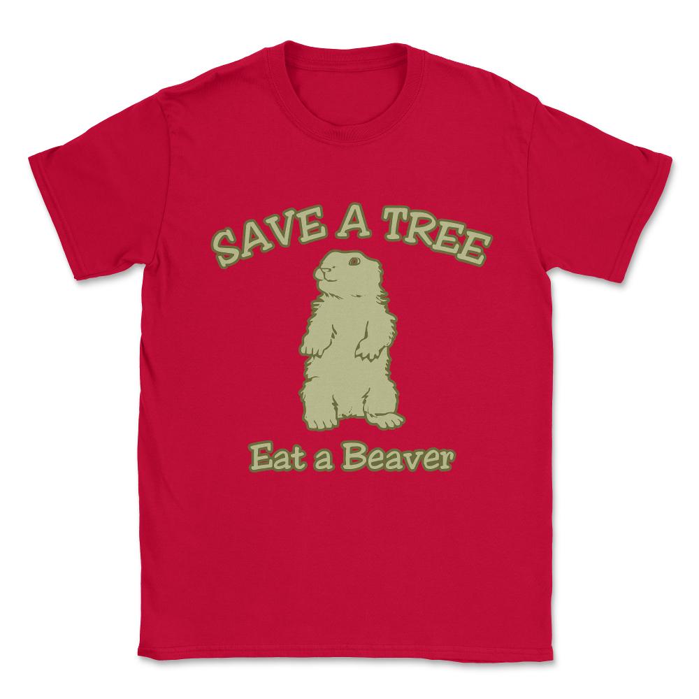Save A Tree Eat A Beaver Unisex T-Shirt - Red