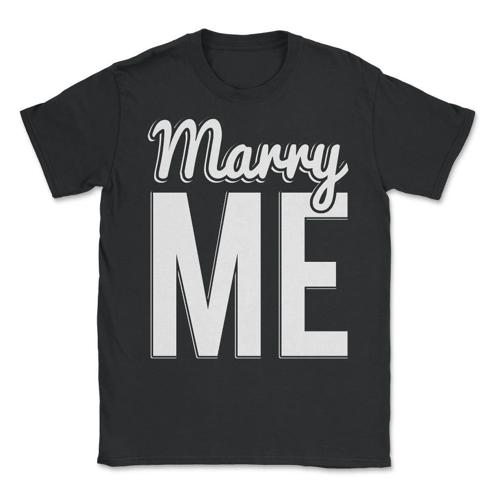 Marry Me Proposal Unisex T-Shirt - Black
