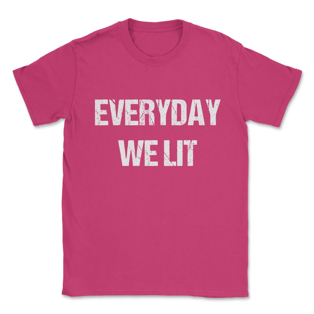 Everyday We Lit Unisex T-Shirt - Heliconia