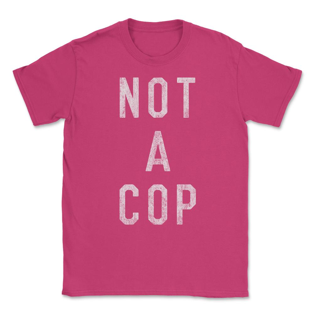 Vintage Not a Cop Unisex T-Shirt - Heliconia