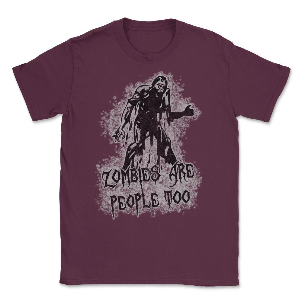 Zombies Are People Too Halloween Vintage Unisex T-Shirt - Maroon