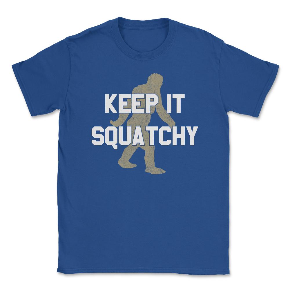 Keep It Squatchy Unisex T-Shirt - Royal Blue