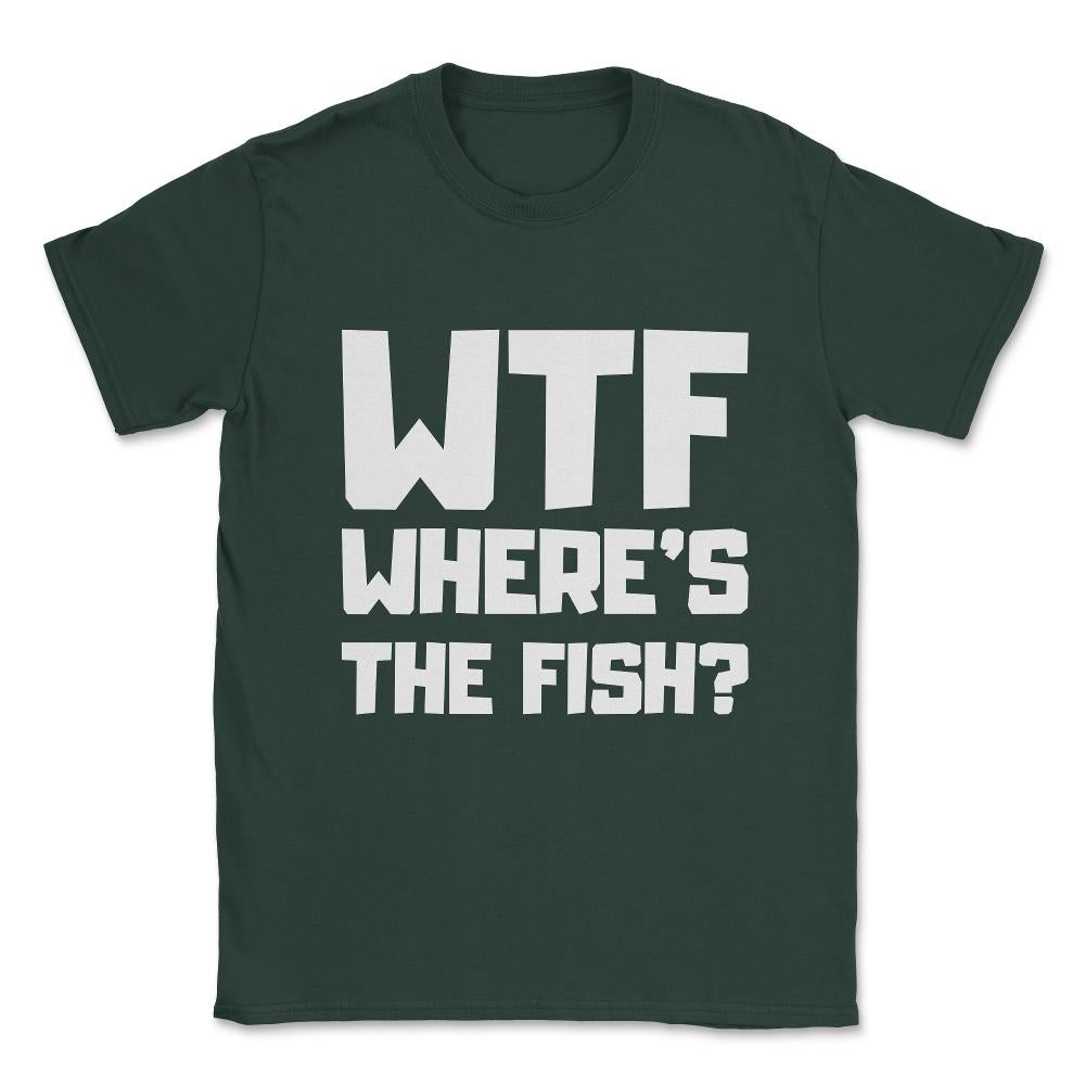 Wtf Where's The Fish Unisex T-Shirt - Forest Green