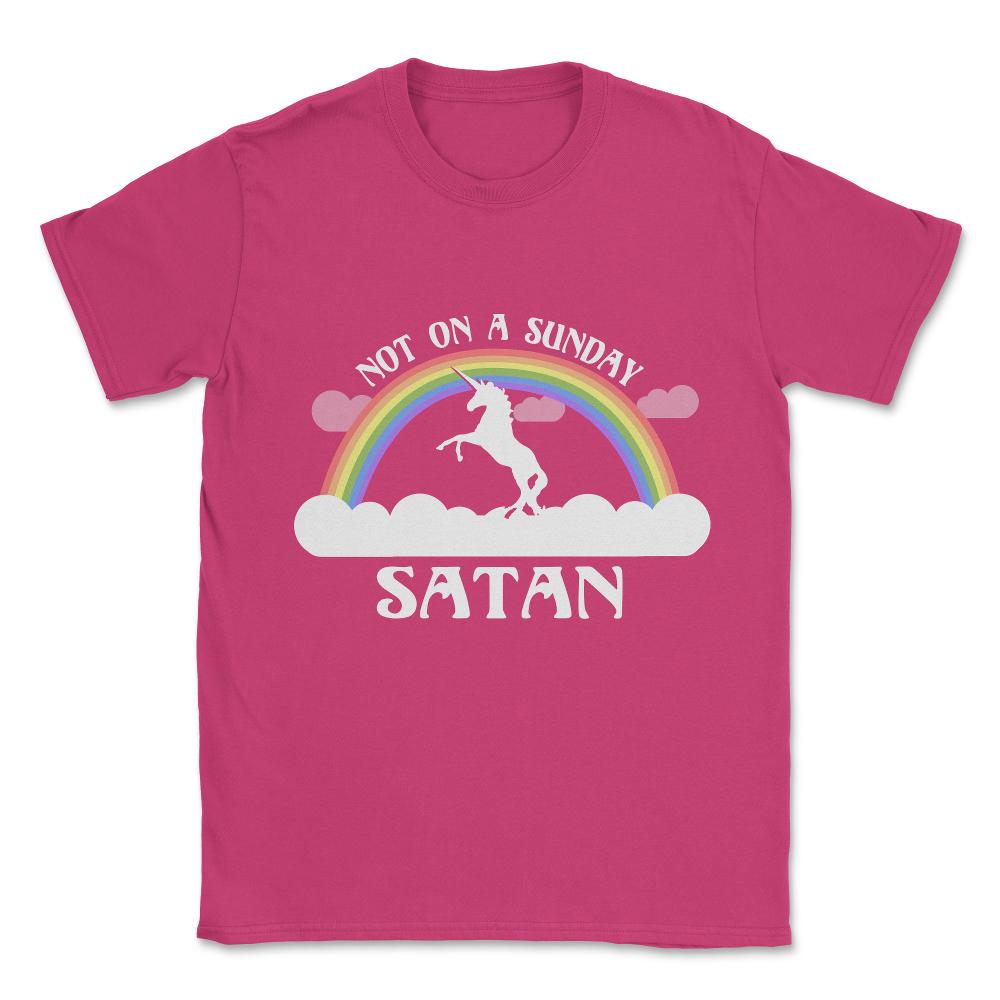 Not On A Sunday Satan Unisex T-Shirt - Heliconia