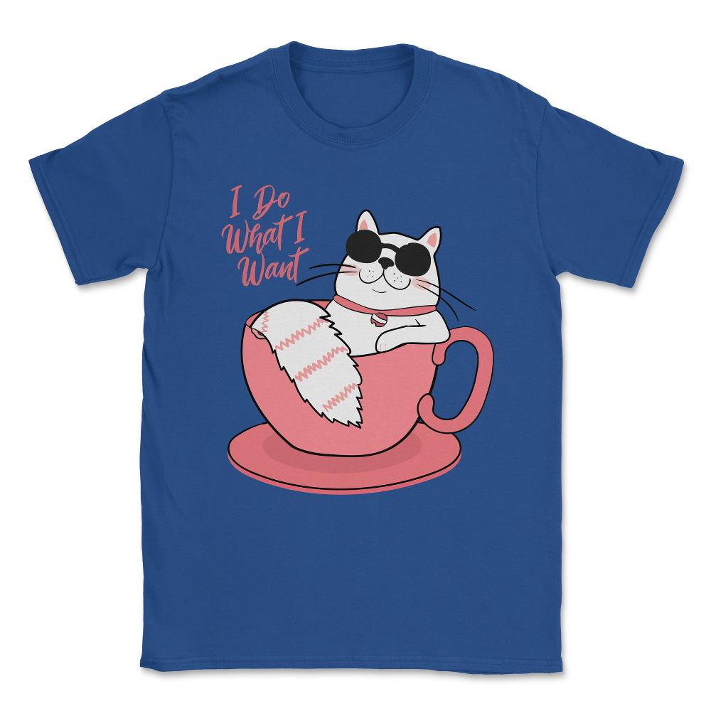 I Do What I Want Funny Cat Unisex T-Shirt - Royal Blue