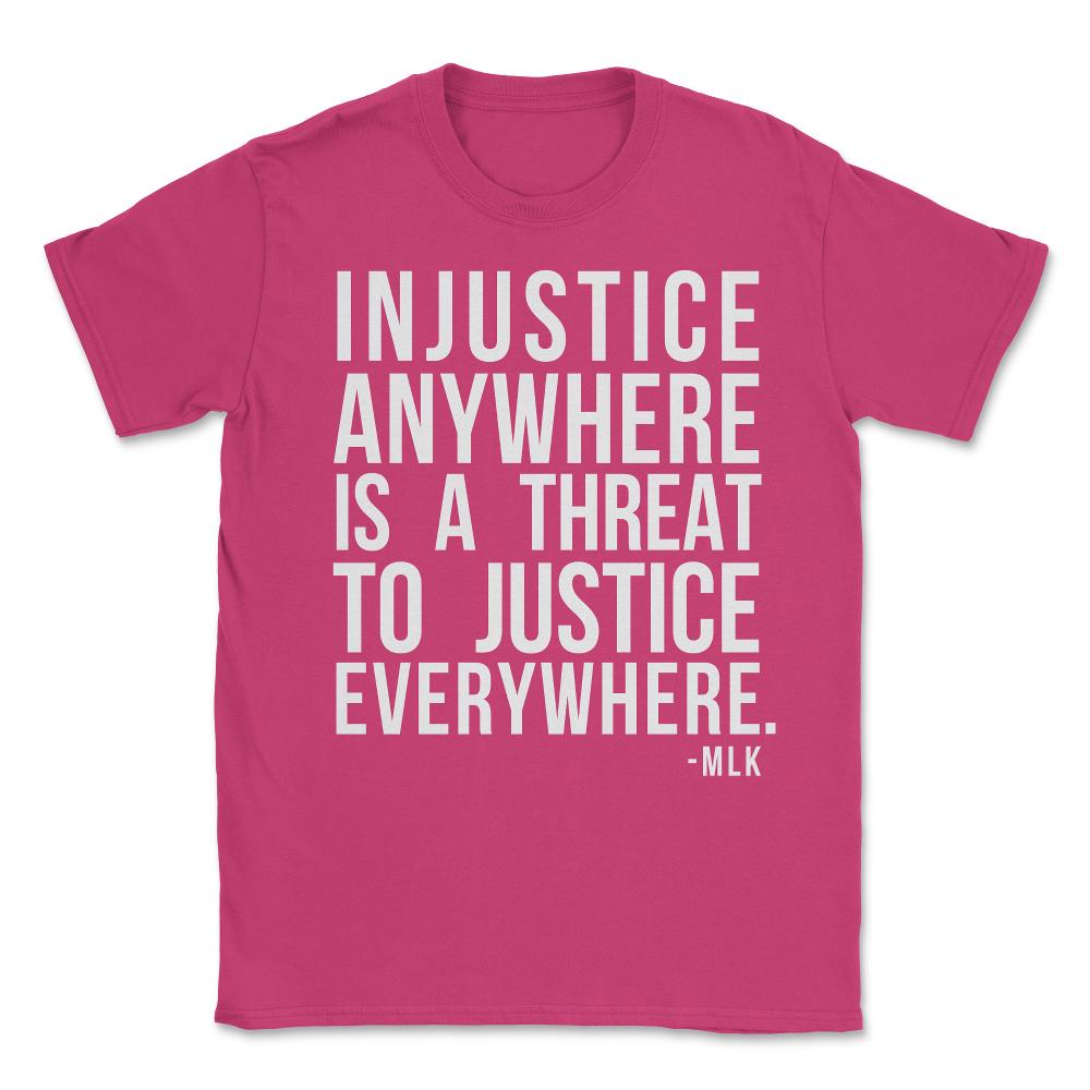 Injustice Anywhere Is A Threat To Justice Everywhere Unisex T-Shirt - Heliconia