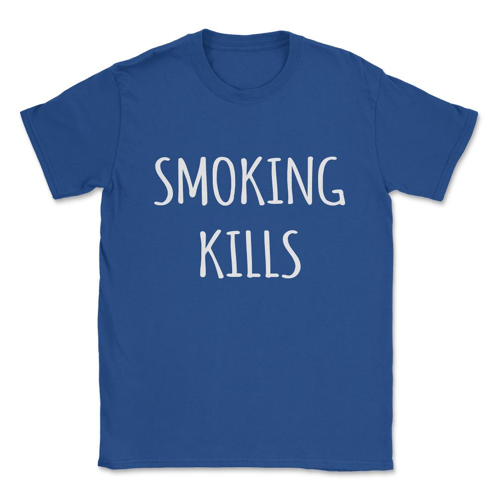 Smoking Kills Shirt Unisex T-Shirt - Royal Blue