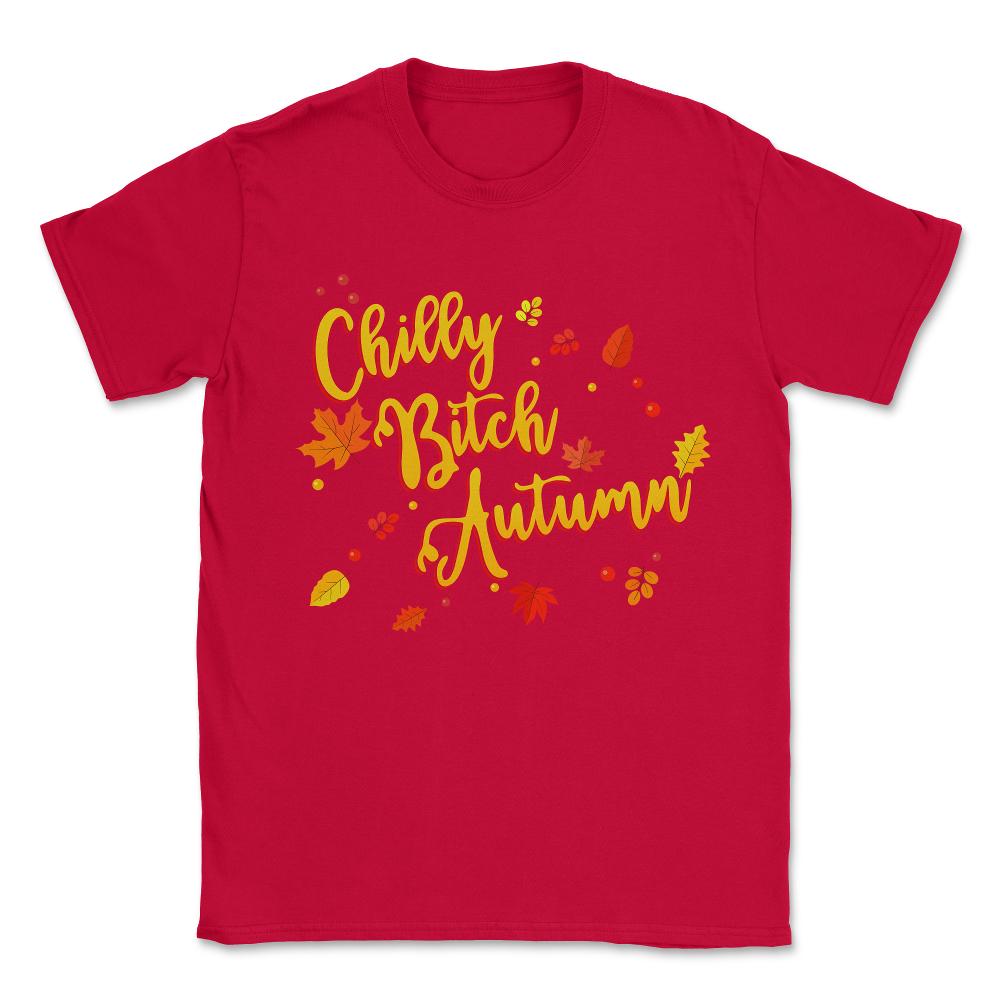 Chilly Bitch Autumn Funny Fall Unisex T-Shirt - Red
