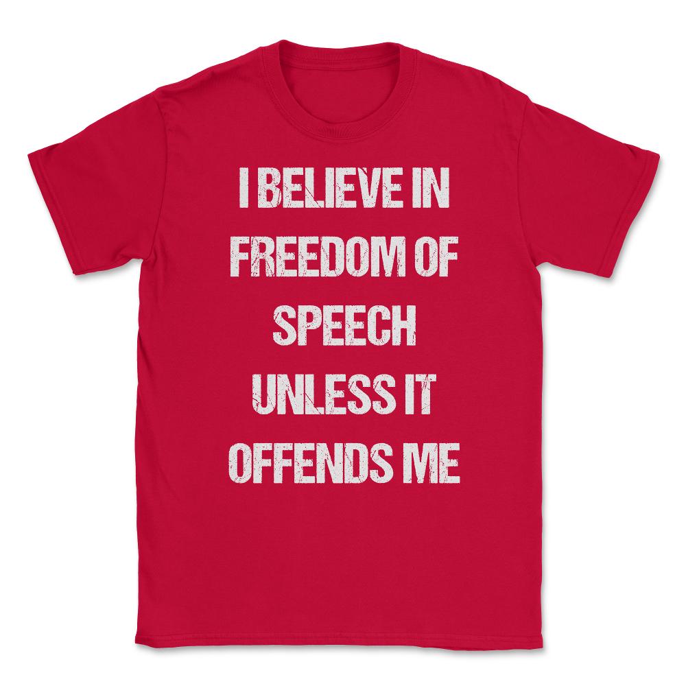 I Believe In Freedom Of Speech Unless It Offends Me Unisex T-Shirt - Red