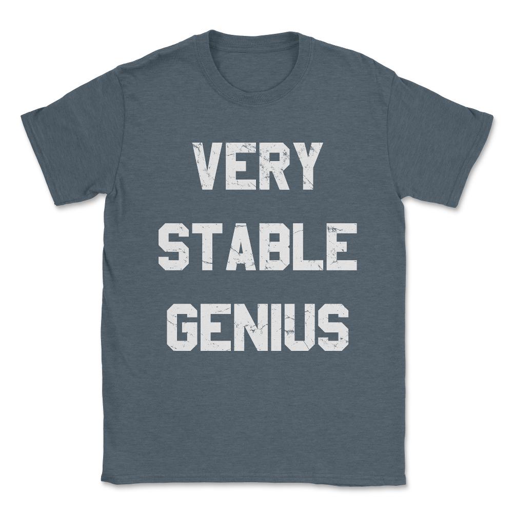 Very Stable Genius Unisex T-Shirt - Dark Grey Heather