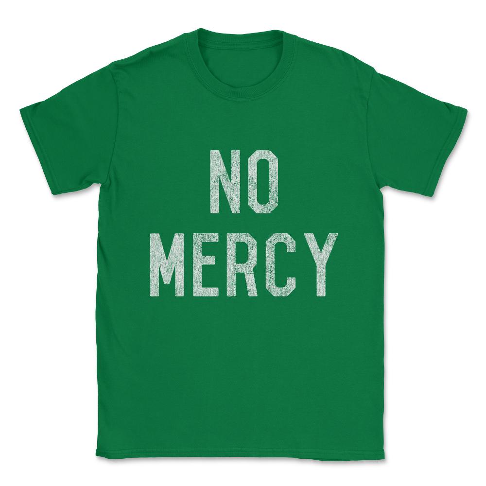 No Mercy Unisex T-Shirt - Green