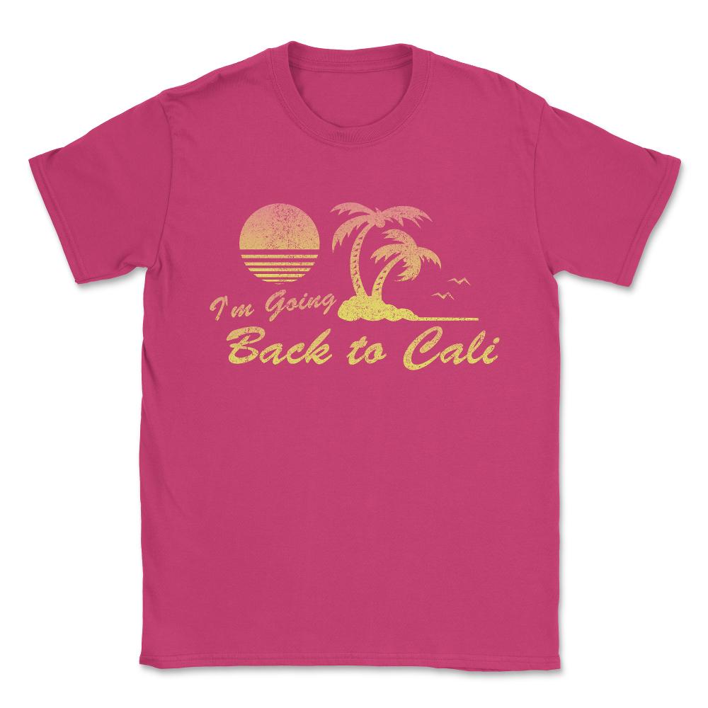 I'm Going Back To Cali California Unisex T-Shirt - Heliconia