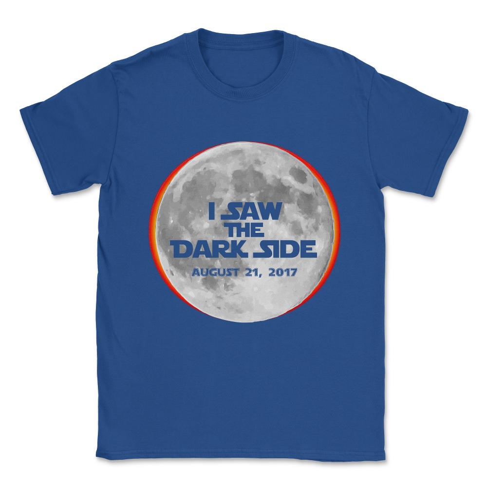 I Saw The Dark Side Total Solar Eclipse Unisex T-Shirt - Royal Blue